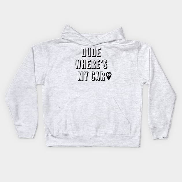 DUDE WHERE'S MY CAR? Kids Hoodie by ChrisTeeUSA